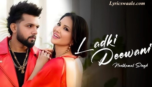 Ladki Deewani Lyrics in Hindi – Neelkamal Singh & Sunny Leone 2025