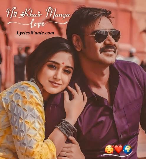Nit Khair Manga Lyrics – Rahat Fateh Ali Khan | Raid (2018)