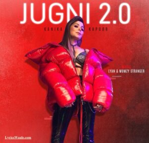 जुगनी जी Jugni 2.0 Lyrics – Kanika Kapoor x Mumzy Stranger | Full Lyrics in Hindi + Details