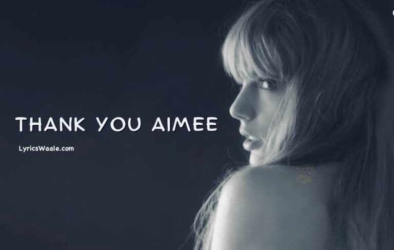 thanK you aIMee Lyrics – Taylor Swift