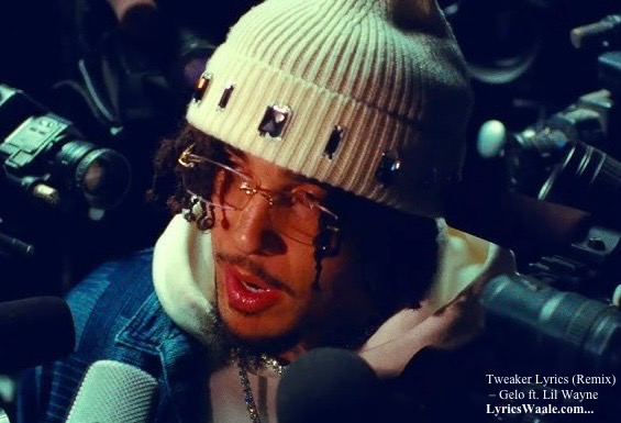 Tweaker Lyrics (Remix) – Gelo ft. Lil Wayne