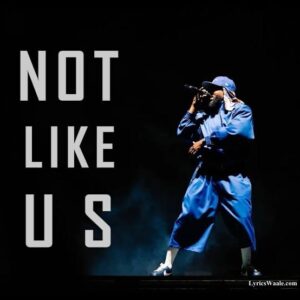 Not Like Us Lyrics Kendrick Lamar,Not like us lyrics, Not like us lyrics Kendrick