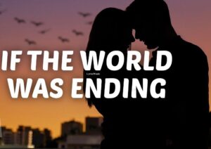 If the World Was Ending Lyrics – JP Saxe ft. Julia Michaels