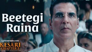 Beetegi Raina Lyrics in Hindi – Kesari 2 Official Poster