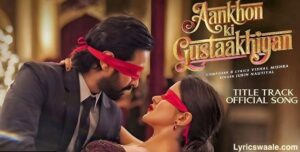 Aankhon Ki Gustaakhiyan Lyrics in Hindi – Jubin Nautiyal Song