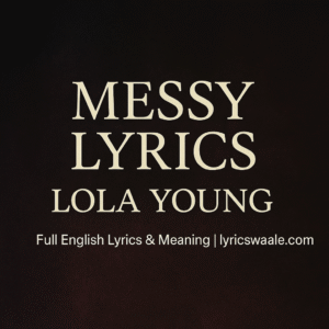 Messy Lyrics by Lola Young – Full Song