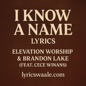 I Know a Name Worship Song Lyrics by Elevation Worship and Brandon Lake