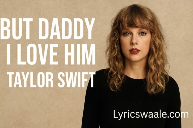 But Daddy I Love Him Lyrics – Taylor Swift